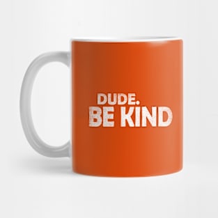 Dude Be Kind choose kindness Funny Gift Mug